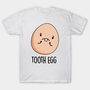 Tooth Egg Funny Dental Toothache Pun T-Shirt